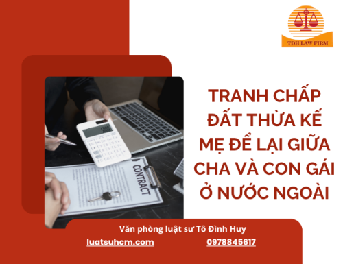 Tranh chấp đất thừa kế mẹ để lại giữa cha và con gái ở nước ngoài
