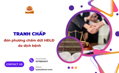 Tranh chấp đơn phương chấm dứt HĐLĐ do dịch bệnh