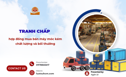 Tranh chấp hợp đồng mua bán máy móc kém chất lượng và bồi thường
