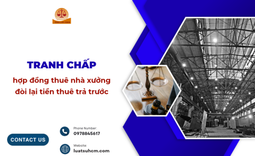 Tranh chấp hợp đồng thuê nhà xưởng đòi lại tiền thuê trả trước