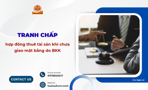 Tranh chấp hợp đồng thuê tài sản khi chưa giao mặt bằng do BKK