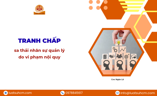 Tranh chấp sa thải nhân sự quản lý do vi phạm nội quy