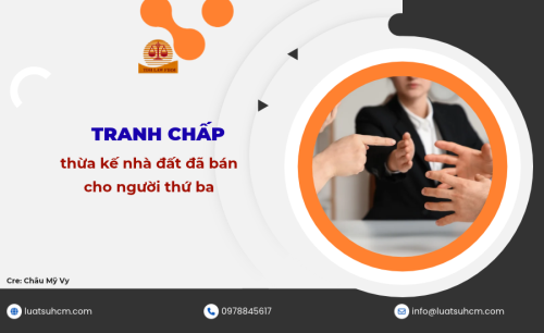 Tranh chấp thừa kế nhà đất đã bán cho người thứ ba