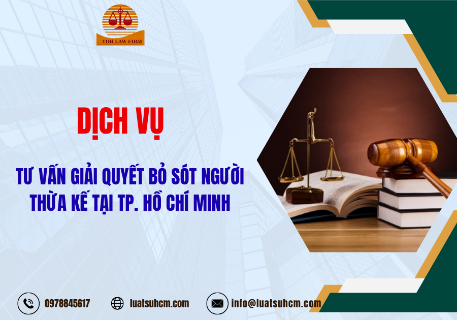Dịch vụ tư vấn giải quyết bỏ sót người thừa kế tại TP.Hồ Chí Minh