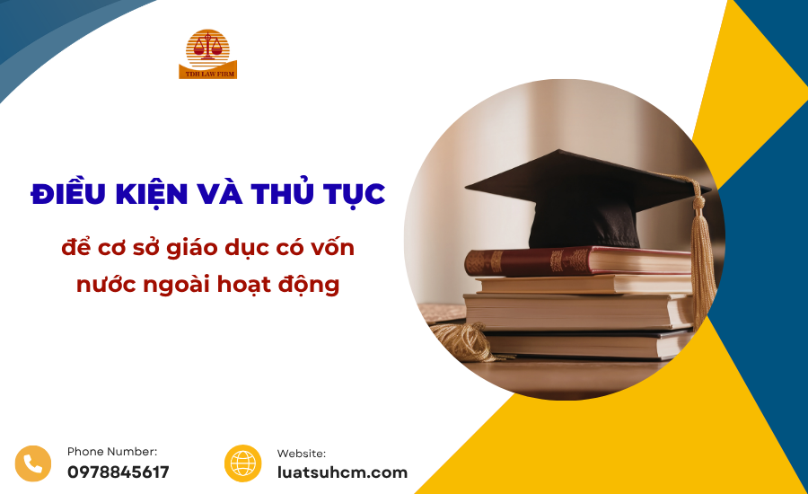 Điều kiện và thủ tục để cơ sở giáo dục có vốn nước ngoài hoạt động
