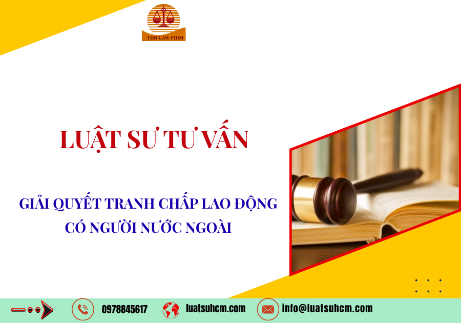 Luật sư giải quyết tranh chấp lao động có người nước ngoài