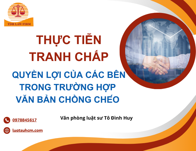 Thực tiễn tranh chấp về quyền lợi của các bên trong trường hợp văn bản chồng chéo