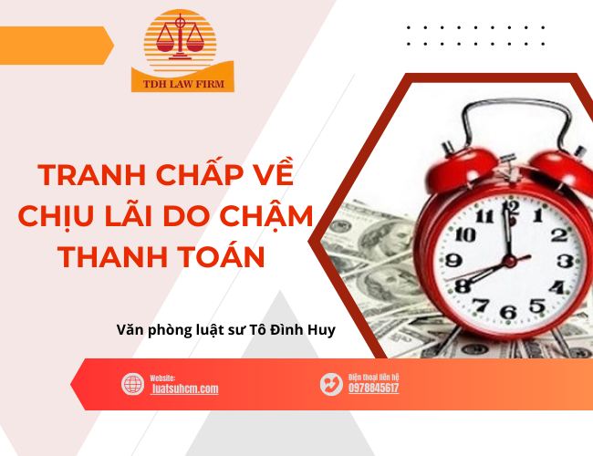 TRANH CHẤP VỀ CHỊU LÃI DO CHẬM THANH TOÁN