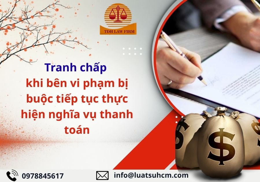 tranh chấp khi bên vi phạm bị buộc tiếp tục thực hiện nghĩa vụ thanh toán