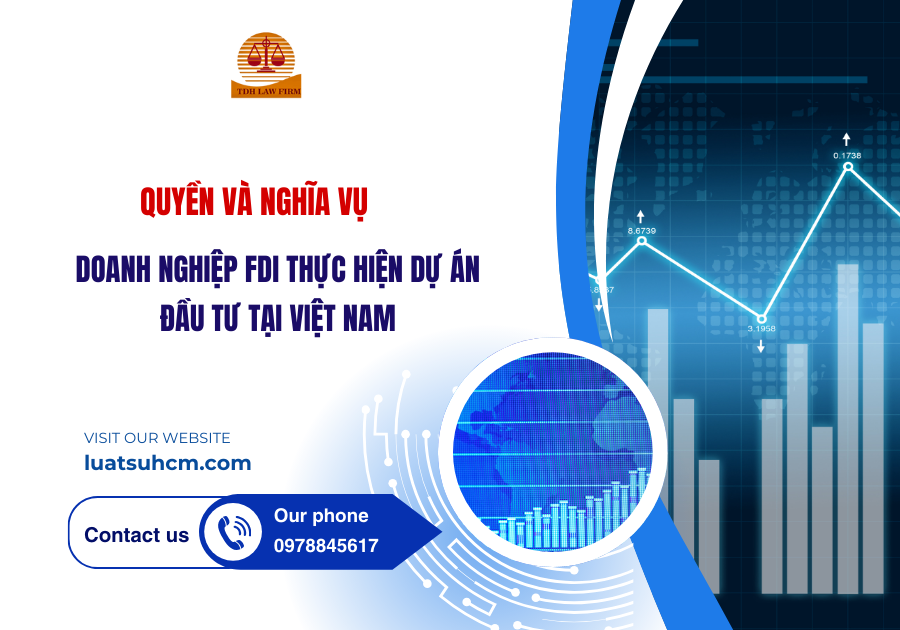 QUYỀN VÀ NGHĨA VỤ CỦA DN FDI THỰC HIỆN DỰ ÁN ĐẦU TƯ TẠI VIỆT NAM