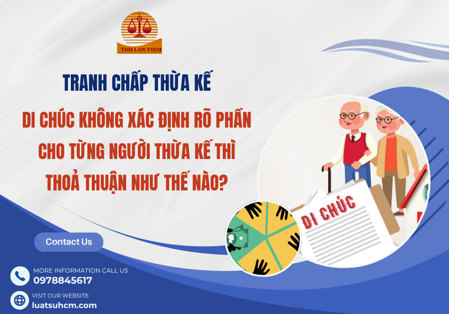 Di chúc không xác định rõ phần cho từng người thừa kế thì thoả thuận như thế nào