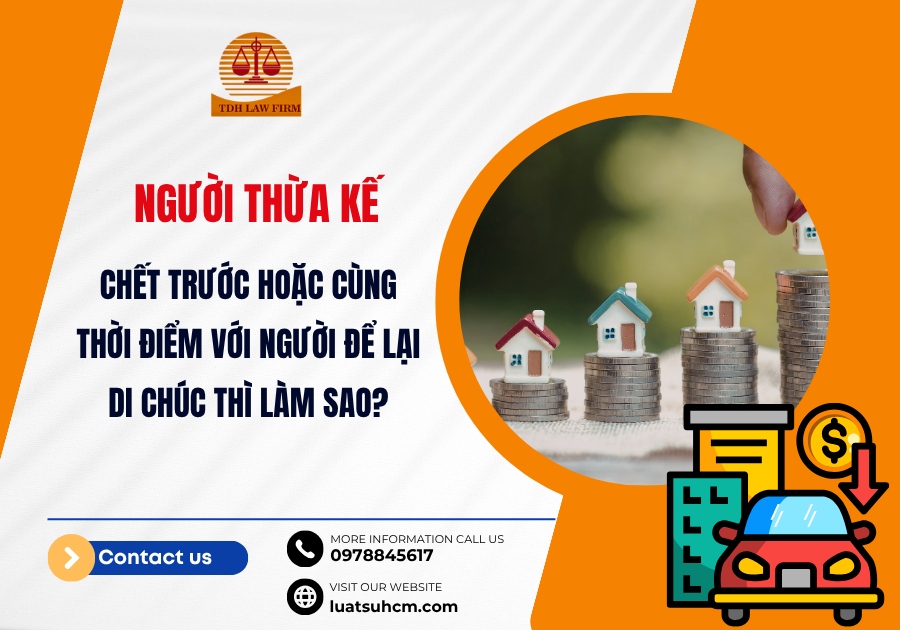 người thừa kế chết trước hoặc cùng thời điểm với người để lại di chúc thì làm sao