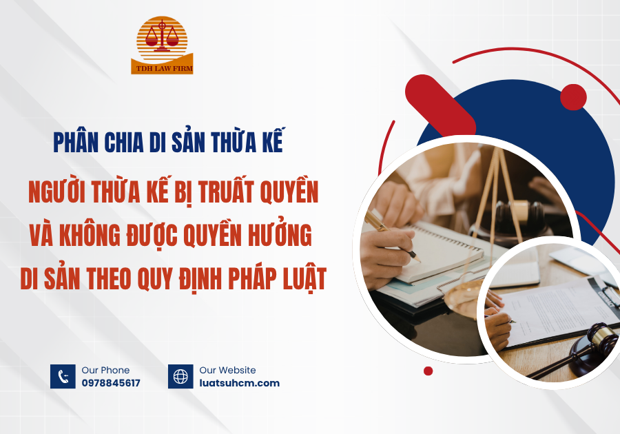 Phân chia di sản theo di chúc đối với người bị truất quyền và không được hưởng di sản theo quy định pháp luật