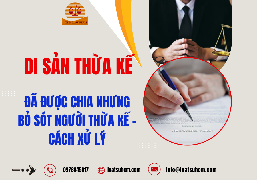 Di sản thừa kế đã được chia nhưng bỏ sót người thừa kế - cách xử lý
