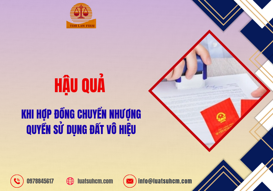 Hậu quả khi hợp đồng chuyển nhượng quyền sử dụng đất vô hiệu