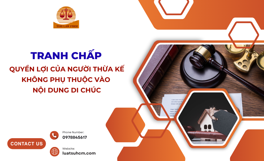 Tranh chấp quyền lợi của người thừa kế không phụ thuộc vào nội dung di chúc