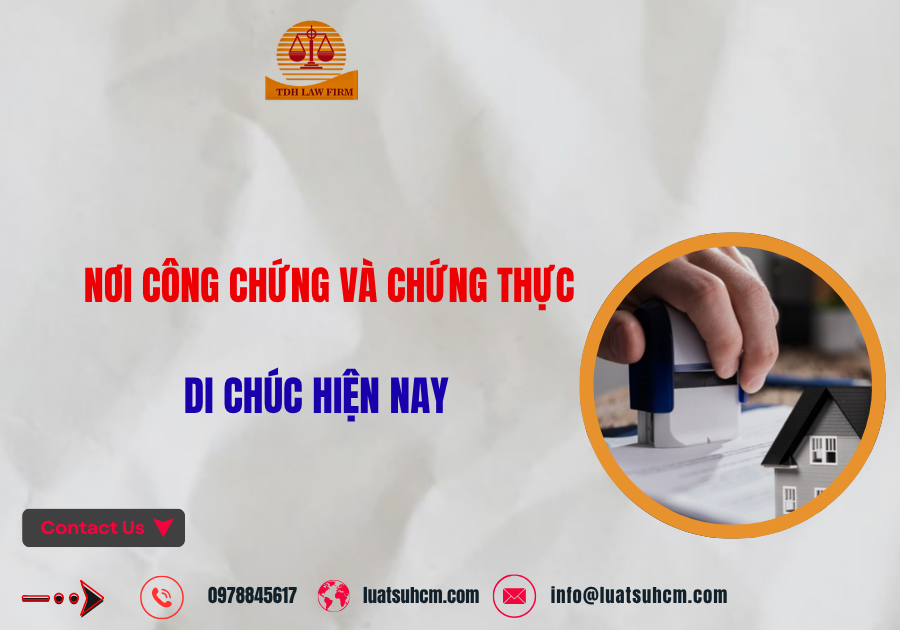 Nơi công chứng và chứng thực di chúc hiện nay