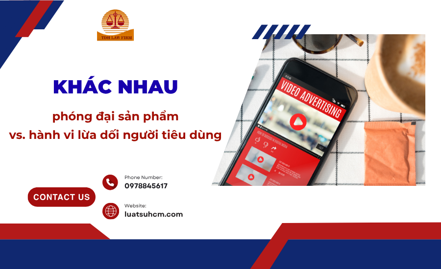 Khác nhau giữa phóng đại sản phẩm vs hành vi lừa dối người tiêu dùng