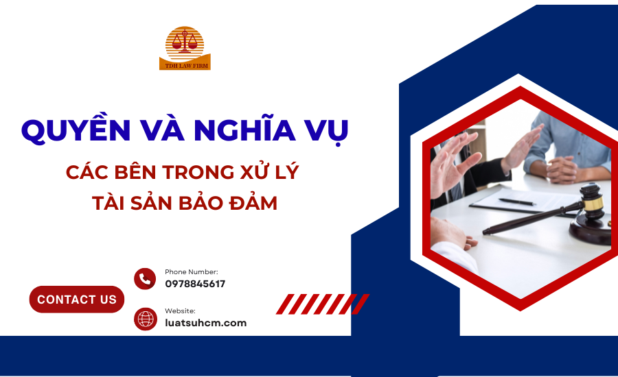 Quyền và nghĩa vụ các bên trong xử lý tài sản bảo đảm