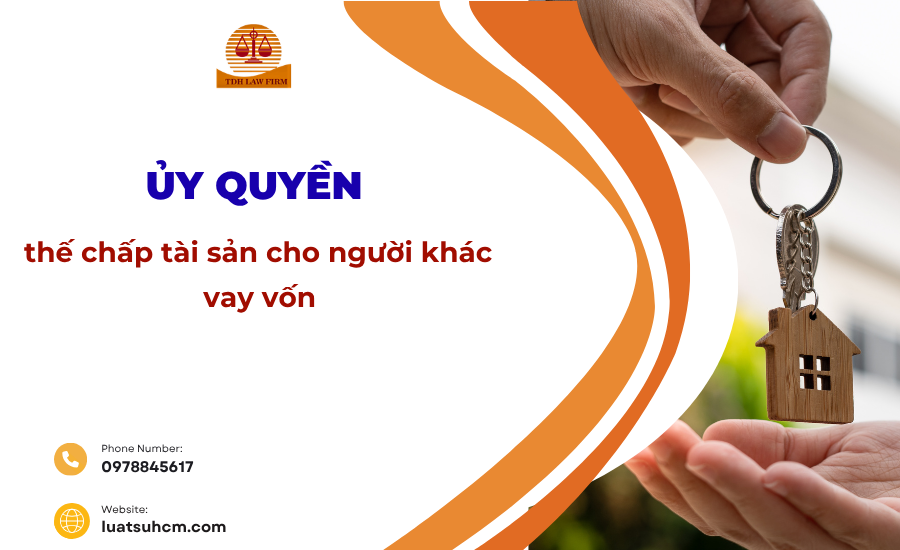 Ủy quyền thế chấp tài sản cho người khác vay vốn