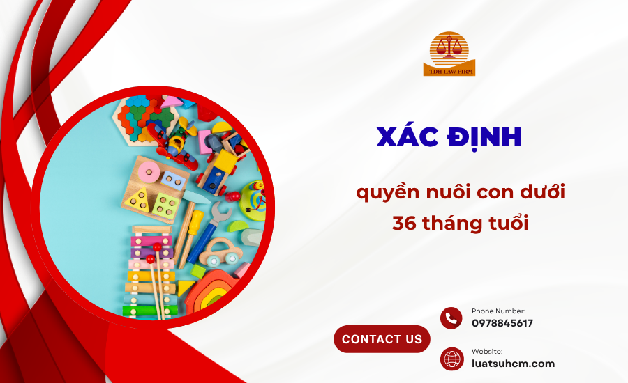 xác định quyền nuôi con dưới 36 tháng tuổi