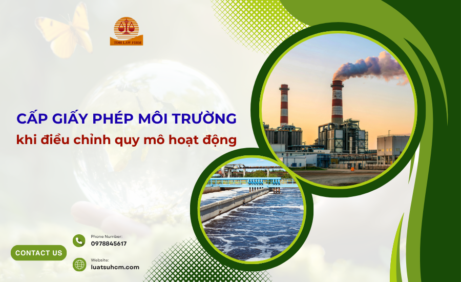 Cấp giấy phép môi trường khi điều chỉnh quy mô hoạt động