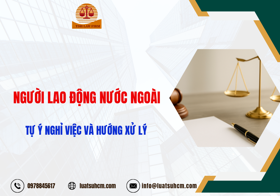 Người lao động nước ngoài tự ý nghỉ việc và hướng xử lý