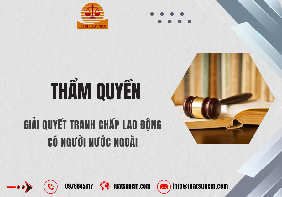 Thẩm quyền giải quyết tranh chấp lao động có người nước ngoài