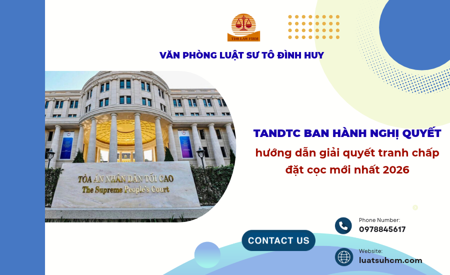 TANDTC ban hành nghị quyết hướng dẫn giải quyết tranh chấp đặt cọc