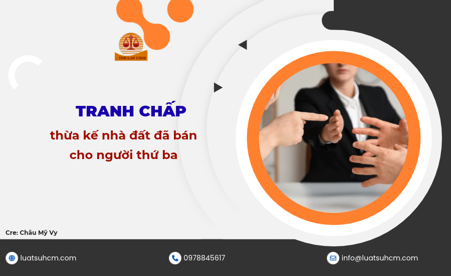 Tranh chấp thừa kế nhà đất đã bán cho bên thứ ba